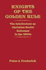 Knights of the Golden Rule: The Intellectual as Christian Social Reformer in the 1890s Cover Image