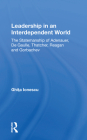 Leadership in an Interdependent World: The Statesmanship of Adenauer, Degaulle, Thatcher, Reagan and Gorbachev By Ghita Ionescu Cover Image
