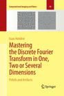 Mastering the Discrete Fourier Transform in One, Two or Several Dimensions: Pitfalls and Artifacts (Computational Imaging and Vision #43) By Isaac Amidror Cover Image