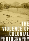 The Violence of Colonial Photography Cover Image