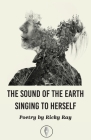 The Sound of the Earth Singing to Herself By Ricky Ray Cover Image