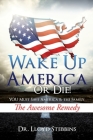 Wake Up America - or Die!: YOU Must Save America & the Family The Awesome Remedy By Lloyd H. Stebbins Cover Image
