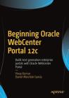 Beginning Oracle Webcenter Portal 12c: Build Next-Generation Enterprise Portals with Oracle Webcenter Portal By Vinay Kumar, Daniel Merchán García Cover Image
