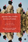 Asian Military Evolutions: Civil Military Relations in Asia By Alan Chong (Editor), Nicole Jenne (Editor) Cover Image