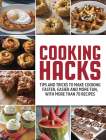 Cooking Hacks: Tips and Tricks to Make Cooking Faster, Easier and More Fun, with More Than 70 Recipes By Publications International Ltd Cover Image