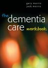 The Dementia Care Workbook By Jack Morris, Gary Morris Cover Image