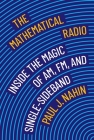 The Mathematical Radio: Inside the Magic of Am, Fm, and Single-Sideband By Paul J. Nahin, Andrew Simoson (Foreword by) Cover Image