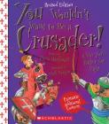 You Wouldn't Want to Be a Crusader! (Revised Edition) (You Wouldn't Want to…: History of the World) (Library Edition) (You Wouldn't Want to...: History of the World) Cover Image