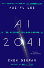 AI 2041: Ten Visions for Our Future By Kai-Fu Lee, Chen Qiufan Cover Image