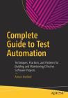 Complete Guide to Test Automation: Techniques, Practices, and Patterns for Building and Maintaining Effective Software Projects By Arnon Axelrod Cover Image