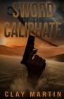 Sword Of The Caliphate By Clay Martin Cover Image