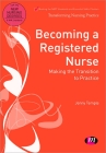 Becoming a Registered Nurse: Making the Transition to Practice (Transforming Nursing Practice) By Jenny Temple Cover Image