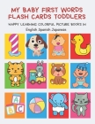 My Baby First Words Flash Cards Toddlers Happy Learning Colorful Picture Books in English Spanish Japanese: Reading sight words flashcards animals, co By Auntie Pearhead Club Cover Image