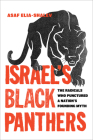 Israel's Black Panthers: The Radicals Who Punctured a Nation's Founding Myth By Asaf Elia-Shalev Cover Image