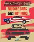 MUSCLE CARS and HOT RODS Coloring Book for Adults: The Best Classic and Vintage American Cars to Coloring for Adult By Msdr Publishing Cover Image