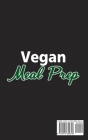 Vegan Meal Prep;Quick, Easy and Delicious Recipes for Healthy Plant-Based Eating Cover Image