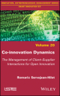 Co-Innovation Dynamics: The Management of Client-Supplier Interactions for Open Innovation By Romaric Servajean-Hilst Cover Image