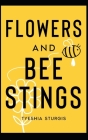 Flowers and Bee Stings: Poems on Pain, Self-discovery, and Freedom: from past hurts and life By Tyeshia Sturgis Cover Image