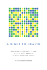 A Right to Health: Medicine, Marginality, and Health Care Reform in Northeastern Brazil Cover Image