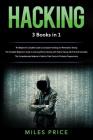 Hacking: 3 Books in 1: The Beginner's Complete Guide to Computer Hacking and Penetration Testing & The Complete Beginner's Guid By Miles Price Cover Image