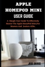 Apple Homepod Mini User Guide: A simple User Guide To Effectively master Apple HomePod Mini, For Masters And Juniors Alike. By J0se Davice Cover Image