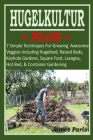 HUGELKULTUR PLUS - 7 Simple Techniques For Growing Awesome Veggies including Hugelbed, Raised Beds, Keyhole Gardens, Square Foot, Lasagna, Hot Bed, & Cover Image