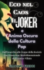 Eco nel Caos: Il Joker e l'Anima Oscura della Cultura Pop: Il Joker e l'Anima Oscura della Cultura Pop: Dall'Anarchia alle Zeppe del Cover Image