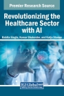 Revolutionizing the Healthcare Sector with AI By Babita Singla (Editor), Kumar Shalender (Editor), Katja Stamer (Editor) Cover Image