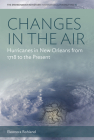 Changes in the Air: Hurricanes in New Orleans from 1718 to the Present (Environment in History: International Perspectives #15) Cover Image