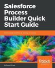 Salesforce Process Builder Quick Start Guide By Rakesh Gupta Cover Image