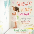 Silence Is a Scary Sound Lib/E: And Other Stories on Living Through the Terrible Twos and Threes By Joe Hempel (Read by), Clint Edwards Cover Image