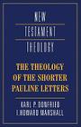 The Theology of the Shorter Pauline Letters (New Testament Theology) By Karl Paul Donfried, I. Howard Marshall (Editor), James D. G. Dunn (Editor) Cover Image