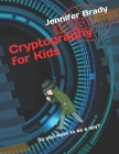 Cryptography for Kids: So you want to be a spy? By Jennifer Brady Cover Image