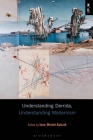 Understanding Derrida, Understanding Modernism (Understanding Philosophy) By Jean-Michel Rabaté (Editor), Laci Mattison (Editor), Paul Ardoin (Editor) Cover Image