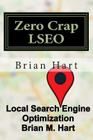 Zero Crap LSEO: Local Search Engine Optimization By Brian M. Hart Cover Image
