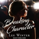 Breaking Character Lib/E By Lee Winter, Angela Dawe (Read by) Cover Image