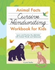 Animal Facts Cursive Handwriting Workbook for Kids: Learn and Practice the Alphabet with Animal Words and Sentences! By Crystal Radke Cover Image
