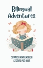 Bilingual Adventures: Spanish and English Stories for Kids By Coledown Bilingual Books Cover Image