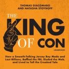 The King of Con: How a Smooth-Talking Jersey Boy Made and Lost Billions, Baffled the Fbi, Eluded the Mob, and Lived to Tell the Crooked Cover Image