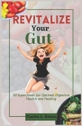 Revitalize Your Gut: 50 Superfoods for Optimal Digestive Health and Healing By Charles Rivera Cover Image