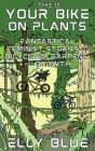 This Is Your Bike on Plants: Fantastical Feminist Stories of Bicycling, Gardens, and Growth (Bikes in Space) Cover Image