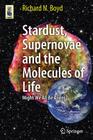 Stardust, Supernovae and the Molecules of Life: Might We All Be Aliens? (Astronomers' Universe) By Richard Boyd Cover Image