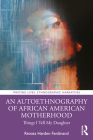 An Autoethnography of African American Motherhood: Things I Tell My Daughter (Writing Lives: Ethnographic Narratives) Cover Image