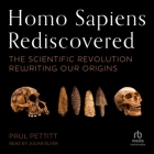 Homo Sapiens Rediscovered: The Scientific Revolution Rewriting Our Origins Cover Image