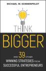 Think Bigger: And 39 Other Winning Strategies from Successful Entrepreneurs (Bloomberg) By Michael W. Sonnenfeldt Cover Image