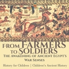 From Farmers to Soldiers: The Awakening of Ancient Egypt's War Senses - History for Children Children's Ancient History By Baby Professor Cover Image