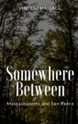 Somewhere Between Massachusetts and San Pedro By Vincent Wallace Cover Image