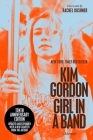 Girl in a Band (10th Anniversary Edition): A Memoir By Kim Gordon, Rachel Kushner (Introduction by) Cover Image