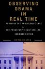 Observing Obama in Real Time: Combined Edition: PURSUING THE PROGRESSIVE CASE and THE PROGRESSIVE CASE STALLED By David Coates Cover Image