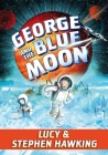 George and the Blue Moon (George's Secret Key) By Stephen Hawking, Lucy Hawking, Garry Parsons (Illustrator) Cover Image